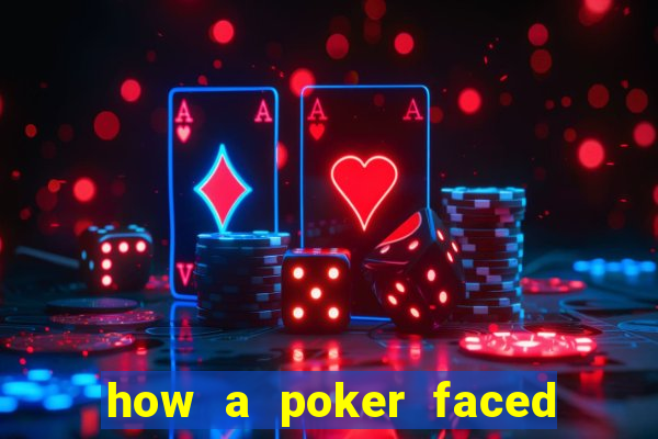 how a poker faced girl really feels